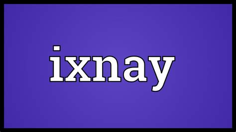 ixnay: meaning, definition .